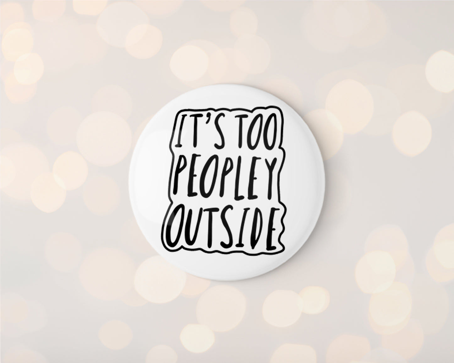 It's Too Peopley Outside Badge