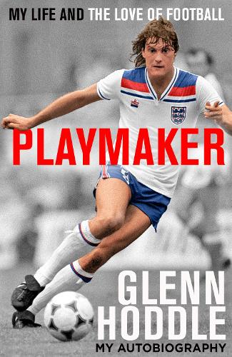 Playmaker : My Life and the Love of Football by Glenn Hoddle