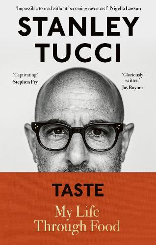 Taste - My Life Through Food by Stanley Tucci