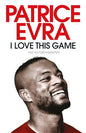 I Love This Game : The Autobiography by Patrice Evra