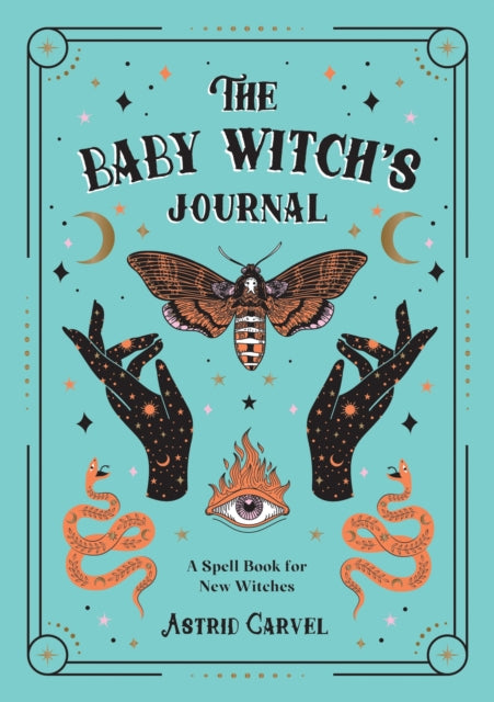 The Baby Witch's Journal : A Spell Book for New Witches