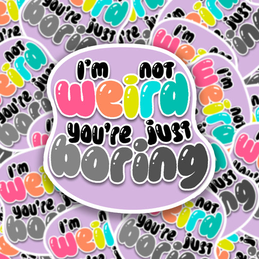 I'm Not Weird Sticker