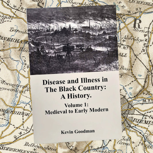 Disease and Illness in The Black Country by Kevin Goodman