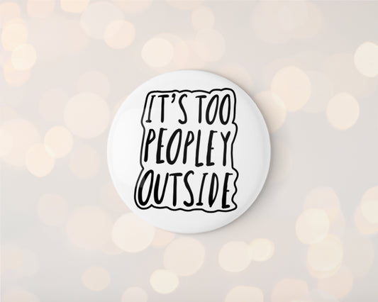 It's Too Peopley Outside Badge