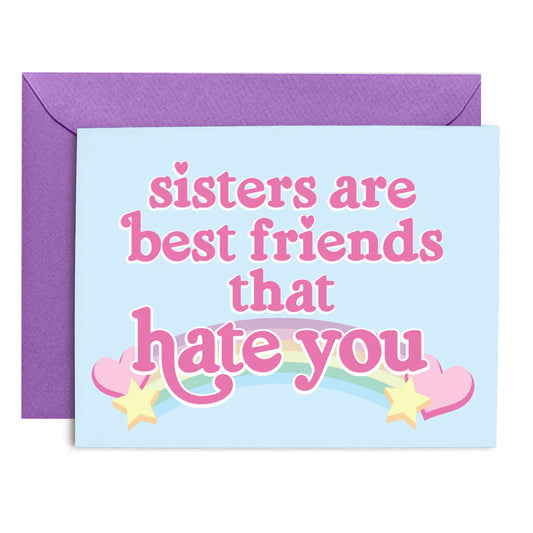 Sisters are Best Friends You Hate Card